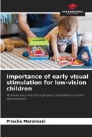 Importance of early visual stimulation for low-vision children: Positive outcomes through early stimulation in child development 620629627X Book Cover