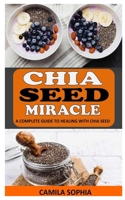 CHIA SEEDS MIRACLE: A Complete Guide To Heal With Chia Seed null Book Cover