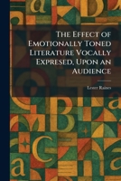 The Effect of Emotionally Toned Literature Vocally Expresed, Upon an Audience 1025619897 Book Cover