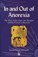 In and Out of Anorexia: The Story of the Client, the Therapist, and the Process of Recovery 1853029904 Book Cover
