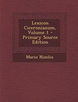 Lexicon Ciceronianum, Volume 1 1147238405 Book Cover