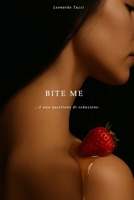 Bite me: ...è una questione di seduzione. (Italian Edition) B0FPFNN7C7 Book Cover