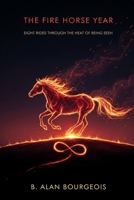 The Fire Horse Year: Eight Rides Through the Heat of Being Seen B0GH6W7ZJ1 Book Cover