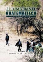 El Inmigrante Guatemalteco: La Mascara Negra del Inmigrante 1463308752 Book Cover