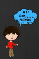 Wtf Is My Password: Password Book or internet password Log Book B0841H3DYX Book Cover