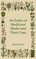 An Index of Medicinal Herbs and Their Uses 1528773144 Book Cover