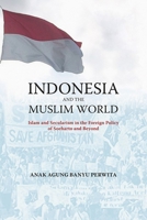 Indonesia And the Muslim World: Islam And Secularism in the Foreign Policy of Soeharto And Beyond (Nias Reports) 8791114926 Book Cover