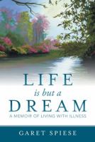 Life Is But a Dream: A Memoir of Living with Illness 1532012837 Book Cover