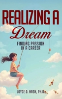 Realizing a Dream: Finding Passion in a Career B0GVW69KHV Book Cover