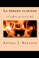 La Dorada Claridad: (el Conflicto Espiritual de Job) 1453703012 Book Cover