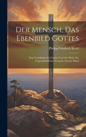 Der Mensch, Das Ebenbild Gottes: Sein Verhältniss Zu Christo Und Zur Welt. Ein Urgeschichtlicher Versuch, Zweiter Band 1020716967 Book Cover