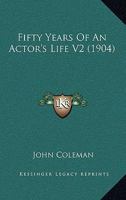 Fifty Years Of An Actor's Life V2 0548760578 Book Cover