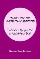 The Joy of Healthy Eating: Delicious Recipes for a Nutritious Diet B0CHL1Y3KF Book Cover