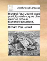 Richardi Pauli Jodrell lusus poetici juveniles, quos olim alumnus Scholæ Etonensis conscripsit. 1140905147 Book Cover