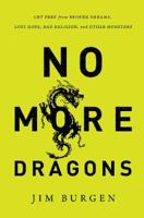 No More Dragons: Get Free from Broken Dreams, Lost Hope, Bad Religion, and Other Monsters 140020562X Book Cover