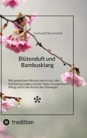 Blütenduft und Bambusklang.: Mit poetischen Worten durch das Jahr. Achtsames Leben mit der Natur im japanischen Alltag und in der Kunst des Teeweges 3384607163 Book Cover