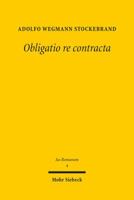 Obligatio Re Contracta: Ein Beitrag Zur Sogenannten Kategorie Der Realvertrage Im Romischen Recht 3161544943 Book Cover