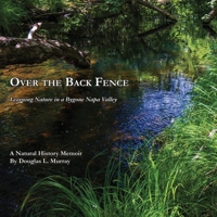 Over the Back Fence: Learning Nature in a Bygone Napa Valley 1628802057 Book Cover