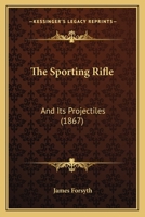 The Sporting Rifle: And Its Projectiles 1498188540 Book Cover