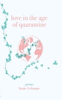 Love in the Age of Quarantine: Poetry 1777609704 Book Cover