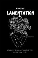Lamentation: Echoes Of Solace Amidst The silence of Loss B0CTHX4WTH Book Cover