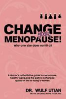 Change Your Menopause - Why One Size Does Not Fit All 0982845723 Book Cover