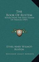 The Book Of Rustem: Retold From The Shah Nameh Of Firdausi (1907) 1167102479 Book Cover