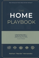 The Home Playbook: A Step-by-Step Guide to Buying Your First Home Without Changing Your Life (The Home Playbook Series) B0FZGL9YS9 Book Cover