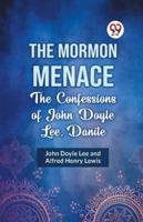 The Mormon Menace the Confessions of John Doyle Lee, Danite 9359328685 Book Cover