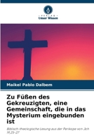 Zu Füßen des Gekreuzigten, eine Gemeinschaft, die in das Mysterium eingebunden ist (German Edition) 6209862926 Book Cover