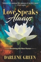 Love Speaks, Always: Becoming the New Human 1968401415 Book Cover