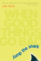 Jump the Shark: When Good Things Go Bad 0525946764 Book Cover