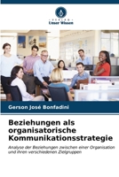 Beziehungen als organisatorische Kommunikationsstrategie: Analyse der Beziehungen zwischen einer Organisation und ihren verschiedenen Zielgruppen (German Edition) B0CKKZYPMP Book Cover