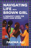 Navigating Life as a Brown Girl: A Therapist's Guide 1399420194 Book Cover