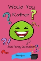 Would You Rather? 200 Funny Questions: Funny Challenging and Silly Questions for Long Car Rides ( Travel Games For Entire Family. Perfect Joke Books & Fun 4 Everyone! 1679281291 Book Cover