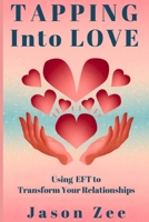 Tapping into Love: Using EFT to Transform Your Relationships B0DY5936KL Book Cover