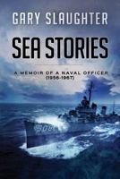 Sea Stories: Memoir of a Naval Officer (1956-1967) 0974420662 Book Cover