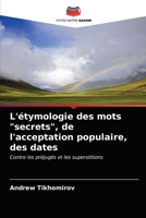 L'étymologie des mots "secrets", de l'acceptation populaire, des dates: Contre les préjugés et les superstitions 6200869499 Book Cover