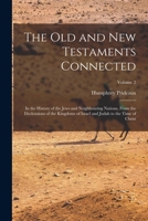 The Old and New Testaments Connected in the History of the Jews and Neighbouring Nations: From the Declensions of the Kingdoms of Israel and Judah to the Time of Christ, Volume 2 9353802261 Book Cover