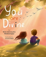 You are Divine: Biblical Affirmations for Children, Divine Identity, Confidence, Truth, Empowerment, Self-esteem, Poetry, Enlightenment: Biblical Affirmations for Children B0BD2TRT7Y Book Cover