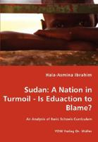 Sudan: A Nation in Turmoil Is Eduaction to Blame?: An Analysis of Basic Schools Curriculum 3836458624 Book Cover