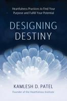 Designing Destiny: Heartfulness Practices to Find Your Purpose and Fulfill Your Potential 1401958966 Book Cover