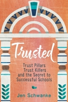 Trusted: Trust Pillars, Trust Killers, and the Secret to Successful Schools 1416633790 Book Cover