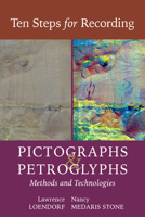 Ten Steps for Recording Pictographs and Petroglyphs: Methods and Technologies 1647691907 Book Cover