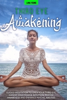 Third Eye Awakening: Guided Meditation to Open Your Third Eye, Expand Mind Power, Intuition, Psychic Awareness and Enhance Psychic Abilitie B08B35TNNF Book Cover