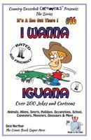 I Wanna Iguana - Over 200 Jokes + Cartoons - Animals, Aliens, Sports, Holidays, Occupations, School, Computers, Monsters, Dinosaurs & More – in BLACK ... in Black and White 1502344882 Book Cover
