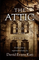 The Attic and Other Stories: A Collection of Supernatural Tales B08BRHPN94 Book Cover