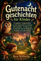 Gutenachtgeschichten für Kinder: 25 magische Tiergeschichten aus dem Zauberwald zum Vorlesen und Einschlafen - mit Werten wie Freundschaft, Mut und ... Kinder von 3 bis 6 Jahren (German Edition) B0HC6PDZ59 Book Cover