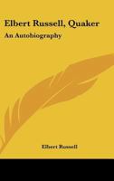 Elbert Russell, Quaker: An Autobiography 0548446768 Book Cover
