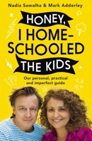 Honey, I Homeschooled the Kids: Our personal, practical and imperfect guide to learning 1529351359 Book Cover
